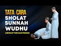 TUNTUNAN CARA SHOLAT SUNNAH WUDHU LENGKAP TEKS TERJEMAHAN DAN PERAGA