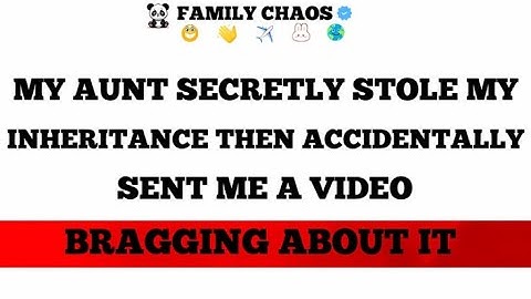 My Aunt Secretly Stole My Inheritance—Then Accidentally Sent Me a Video Bragging About It.