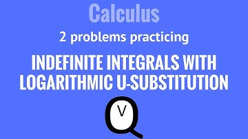 Calculus - Indefinite Integrals with Logarithmic U-Substitution Guided Practice
