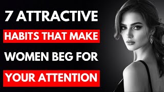 7 Attractive Habits That Make Women Beg For Your Attention | Stoic Quotes
