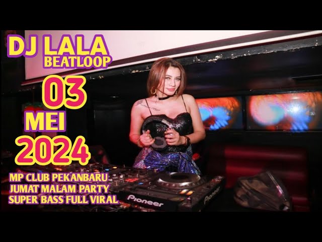 DJ LALA 3 MEY 2024 MP CLUB PEKANBARU JUMAT MALAM PARTY SUPER BASS FULL VIRAL ROOM (VIIP BAMBANG PW) class=