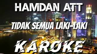 KAROKE | HAMDAN ATT - TIDAK SEMUA LAKI - LAKI