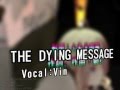 【オリジナルPV】THE DYING MESSAGE feat. Vin 【作ってみた】