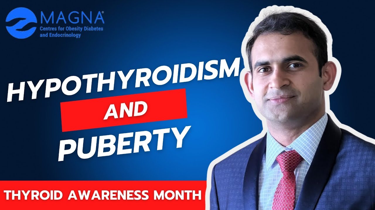 Hypothyroidism and Puberty | Thyroid Awareness Month | Magna Clinics | Best Endocrinologist in India