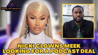 Nicki Minaj Clowns Meek Mill for Seeking a Podcast Deal After His Album Flopped