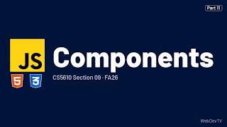 Components — CS5610 FA26 (Sep 22) Part 11/12