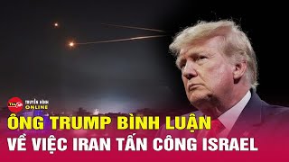 Ông Trump nói gì về việc Iran tấn công Israel? Tin24h