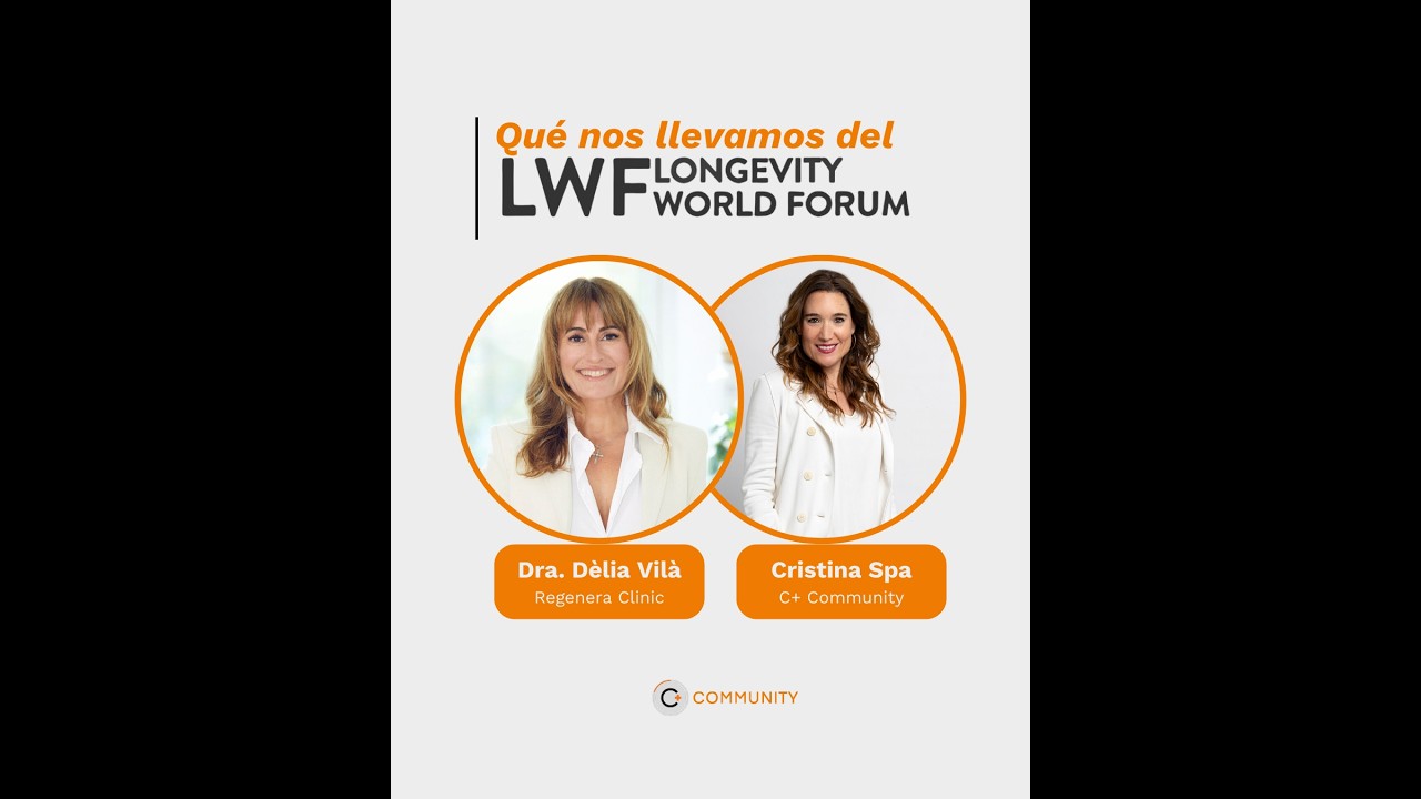 Qué nos llevamos del LONGEVITY WORLD FORUM, con la Dra. Vilà y Cristina Spa
