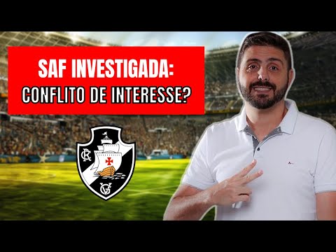 VASCO: VENDA DA SAF É INVESTIGADA POR CONFLITO DE INTERESSE! ENTENDA O PROBLEMA