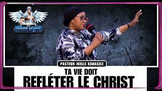 Pasteur joelle Kabasele ： Ta vie doit refléter le Christ