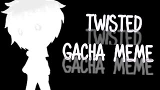 Twisted | Gacha Meme