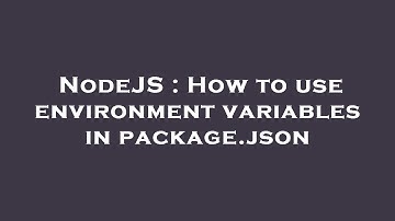 NodeJS : How to use environment variables in package.json
