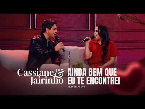 Cassiane e Jairinho | Ainda bem que te Encontrei - Acústico