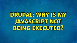 Drupal: Why is my javascript not being executed? (2 Solutions!!)