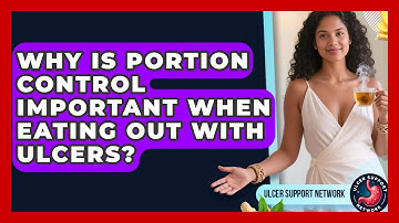 Why Is Portion Control Important When Eating Out With Ulcers? - Ulcer Support Network