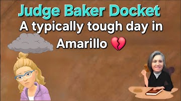 Judge Baker Docket - CPS always has their hands full in Amarillo..
