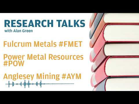 Research Talks - Fulcrum Metals #fmet, Power Metal Resources #pow & Anglesey Mining #aym