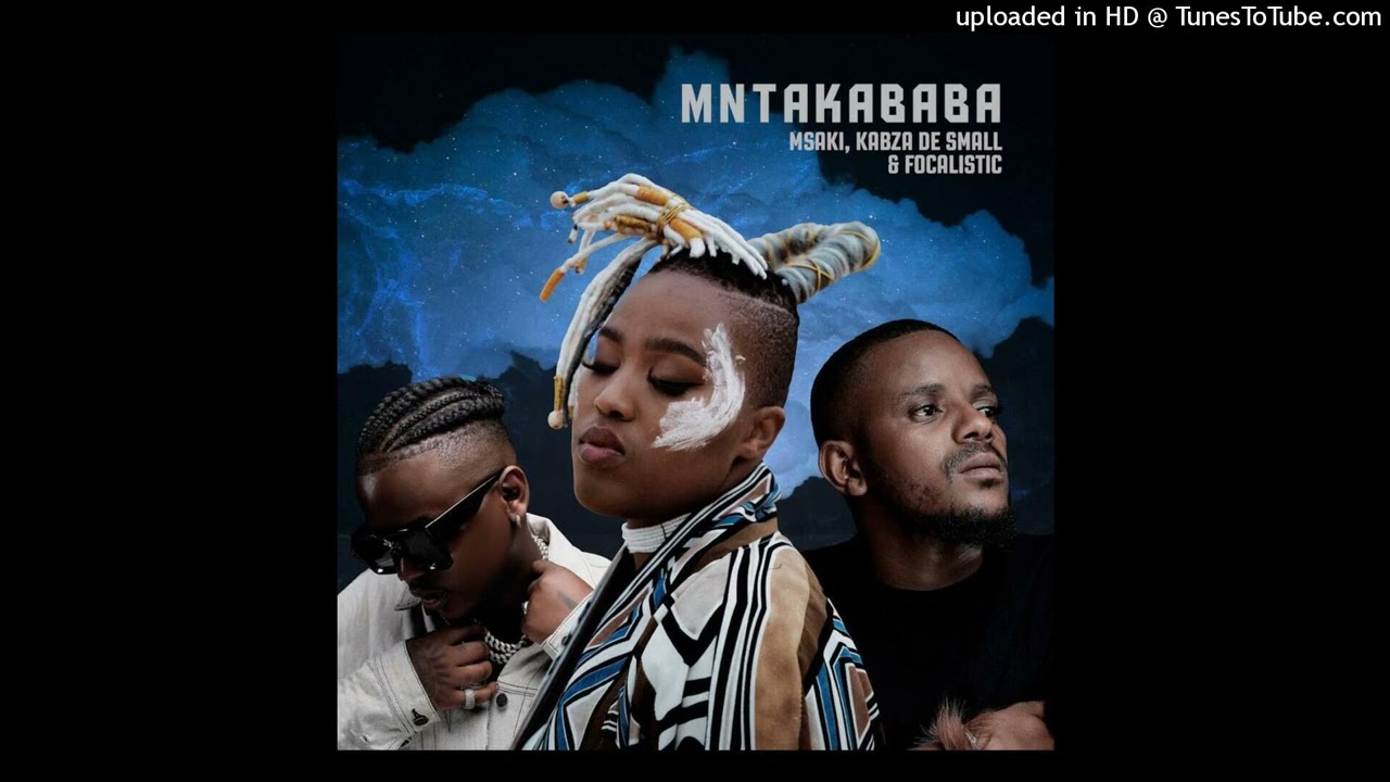 Msaki, Kabza De Small & Focalistic - Mntakababa_(Official Audio)