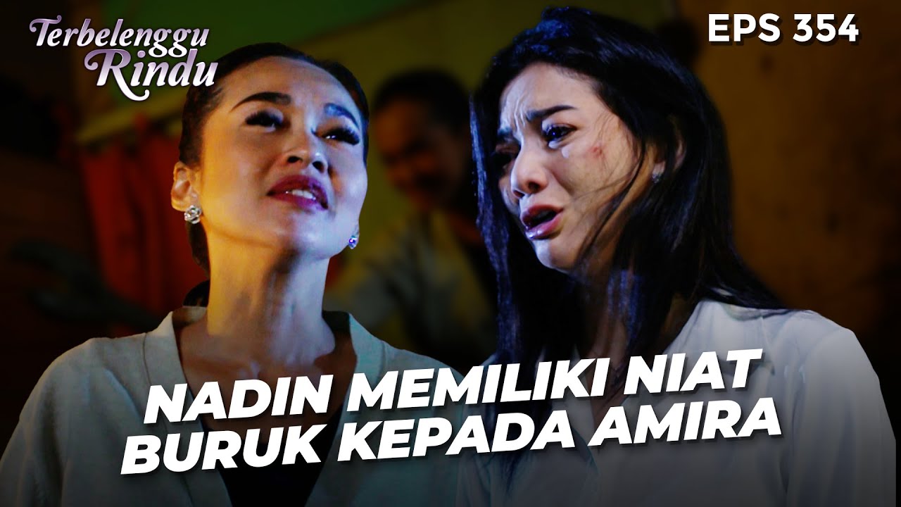 MARAH BESAR! Nadin Ingin Segera Melenyapkan Amira! | TERBELENGGU RINDU | EPS.354 (1/4)