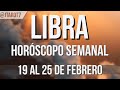LIBRA HORÓSCOPO SEMANAL 19 AL 25 DE FEBRERO