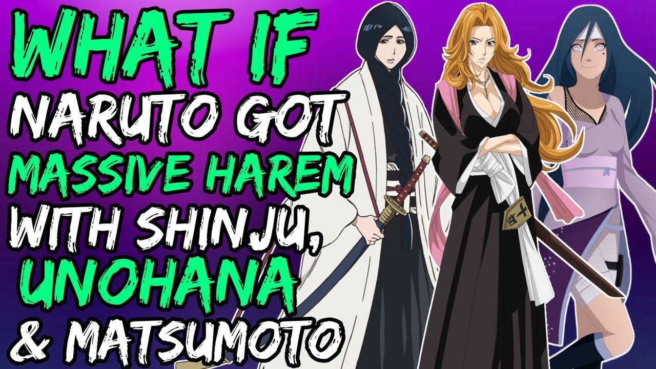 What if Naruto Got Massive Harem with  Shinju, Unohana and Matsumoto? (NarutoxBleach)
