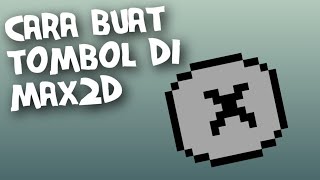 Tutorial Membuat Button Di Max2D (simpel)