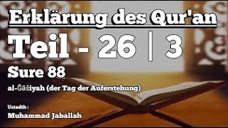 Muhammad Jaballah - Tafsir Sure 88 al-Ğāšiyah  (Tag der Auferstehung) ｜ Teil 26 ｜ part 3