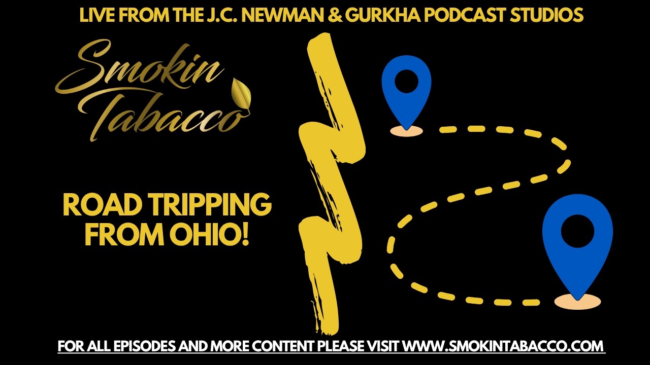 The Smokin Tabacco Show: Road Tripping From Ohio! | Smokin Tabacco
