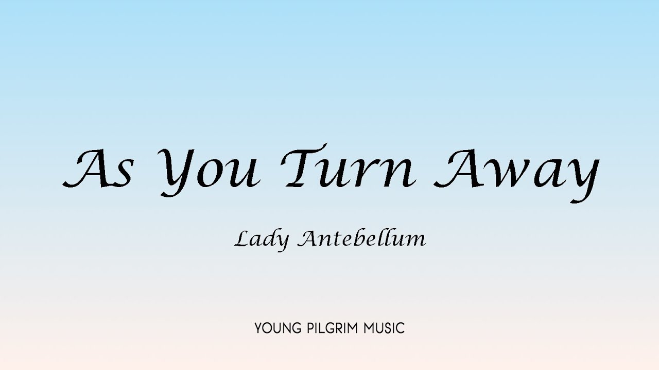 lady-antebellum-as-you-turn-away-lyrics-own-the-night-youtube