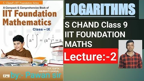 IIT FOUNDATION , MATH, CLASS-9, S.CHAND, S.K.GUPTA, ANUBHUTI GANGAL, CHAPTER-1, LOGARITHM, LECTURE-2