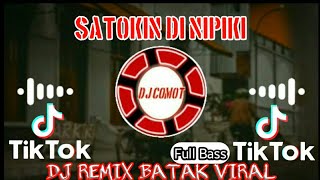 SATOKIN DI NIPIKI-DJ Remix Batak Terbaru Viral TikTok 2021-2022||FULL BASS