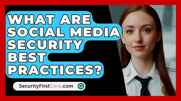 What Are Social Media Security Best Practices? - SecurityFirstCorp.com