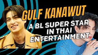 Gulf Kanawut: A BL Super Star in Thai Entertainment.