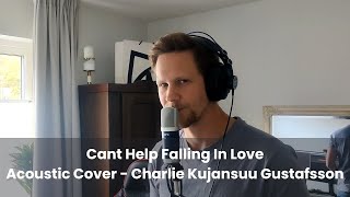 Can’t Help Falling In Love – Acoustic Cover by Charlie K. Gustafsson