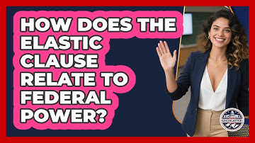 How Does The Elastic Clause Relate To Federal Power?