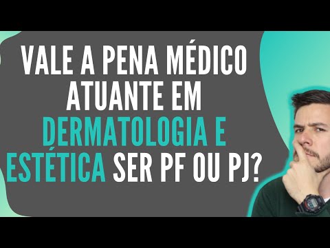 Vale a pena Médico atuante em Dermatologia e Estética ser PF ou PJ?