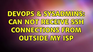 Celebrity DevOps & SysAdmins: Can not receive ssh connections from outside my ISP (2 Solutions!!) Wealth