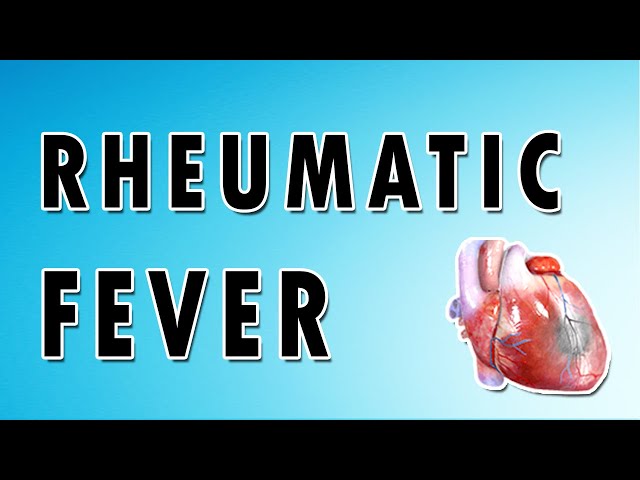 Rheumatic Fever Symptoms, Treatment, and Causes class=