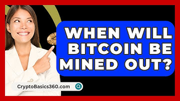 When Will Bitcoin Be Mined Out? - CryptoBasics360.com