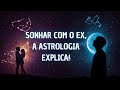 🔮💔 SONHAR COM O EX? 😱 A ASTROLOGIA REVELA O SIGNIFICADO! ✨#astrologia #universo #signos #zodiaco