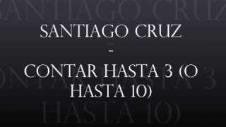 Video thumbnail of "Santiago Cruz  - Contar hasta 3 (o hasta 10) (LETRA)"