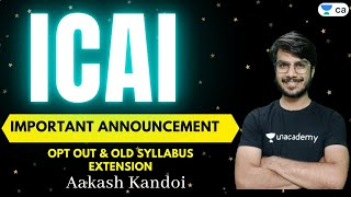ICAI Important Announcement - Opt Out & Old Syllabus Extension | CA Final | Aakash Kandoi