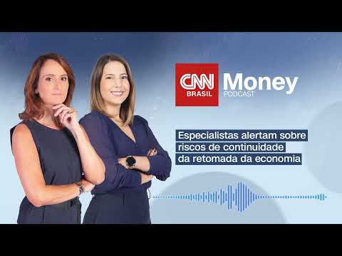 PODCAST CNN MONEY | Especialistas alertam sobre riscos após processo de retomada da economia