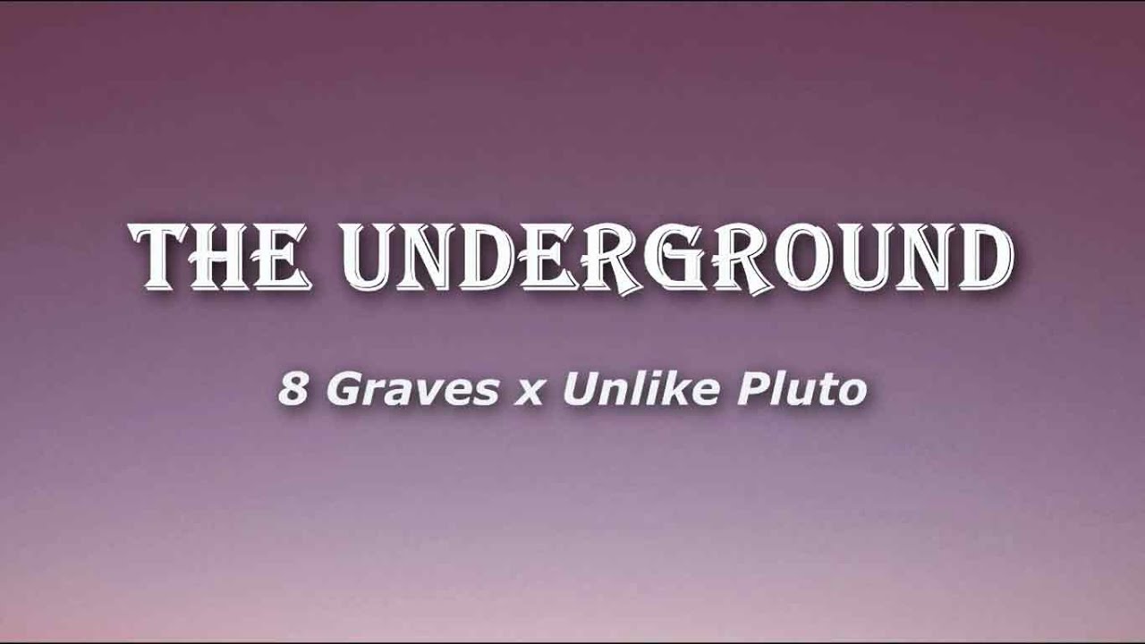 8 Graves x Unlike Pluto - The Underground (Lyrics)