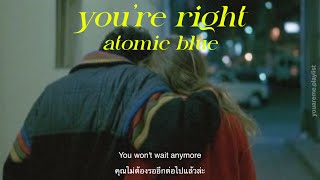 [THAISUB | แปลเพลง] you’re right - atomic blue