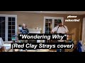 "Wondering Why" ~ great RED CLAY STRAYS cover by MARK (please subscribe)