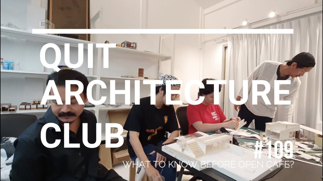 quit architecture club #109 อยากเปิดคาเฟ่ ต้องรู้อะไรบ้าง