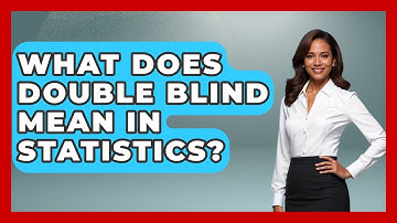 What Does Double Blind Mean In Statistics? - The Friendly Statistician