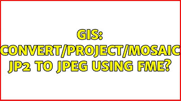 GIS: Convert/Project/Mosaic JP2 to JPEG using FME?