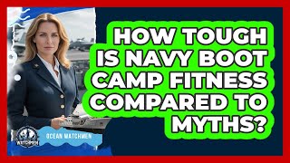 How Tough Is Navy Boot Camp Fitness Compared To Myths - Ocean Watchmen